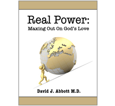 Real Power: Maxing Out On God's Love - David J. Abbott M.D. - Positive Thinking Doctor