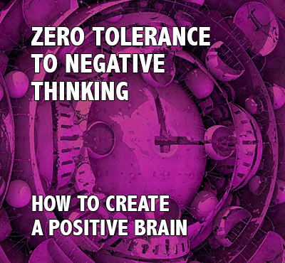 Zero Tolerance to Negative Thinking - Positive Thinking Network - Positive Thinking Doctor - David J. Abbott M.D.